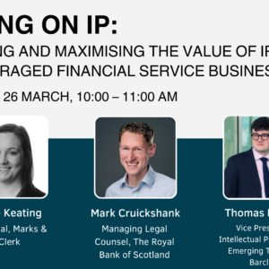 Banking on IP: Protecting and maximising the value of IP in a tech leveraged financial service business