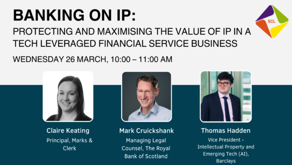 Banking on IP: Protecting and maximising the value of IP in a tech leveraged financial service business