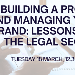 Building a profile and managing your brand: lessons for the legal sector